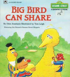 Big Bird Can Share by Dina Anastasio, Tom Leigh