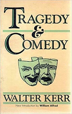 Tragedy and Comedy by Walter Kerr