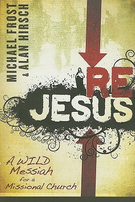 Rejesus: A Wild Messiah for a Missional Church by Michael Frost