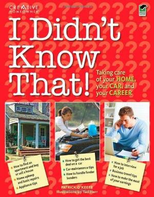 I Didn't Know That!: Taking Care of Your Home, Your Car, and Your Career by Patrick O'Keefe
