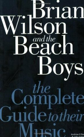Complete Guide to the Music of the Beach Boys (Complete Guide to their Music) by Andrew G. Doe, John Tobler
