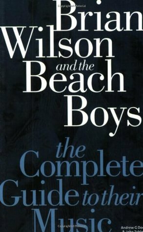 Complete Guide to the Music of the Beach Boys (Complete Guide to their Music) by John Tobler, Andrew G. Doe