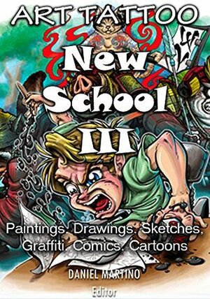 Tattoo images: ART TATTOO NEW SCHOOL III: Paintings.Drawings.Sketches, Graffiti. Comics. Cartoons (Planet Tattoo Book 1) by Daniel Martino