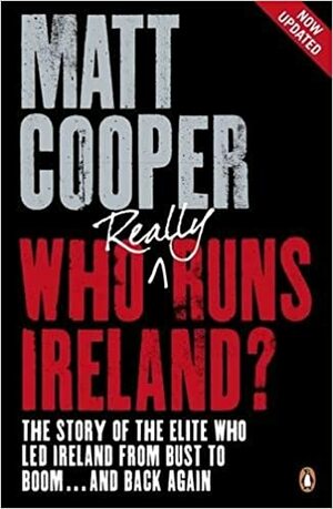 Who Really Runs Ireland? by Matt Cooper