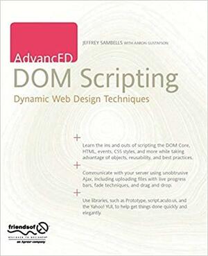 AdvancED DOM Scripting: Dynamic Web Design Techniques by Aaron Gustafson, Jeffrey Sambells