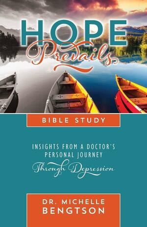 Hope Prevails: Insights from a Doctor's Personal Journey through Depression Bible Study by Michelle Bengtson