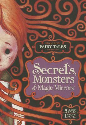 Secrets, Monsters, and Magic Mirrors: Stone Arch Fairy Tales Volume 2 by Donald B. Lemke