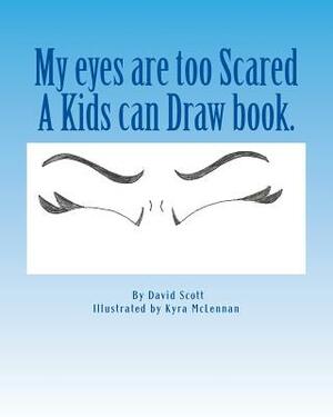 My eyes are too Scared by David a. Scott