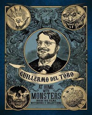 Guillermo del Toro At Home with Monsters by Jim Shedden, Britt Salvesen, Britt Salvesen