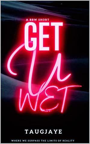 Get U Wet by TaugJaye Crawford