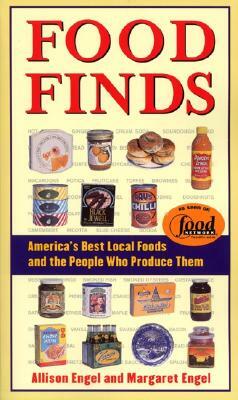 Food Finds America's Best Local Foods and the People Who Produce Them by Margaret Engel, Allison Engel