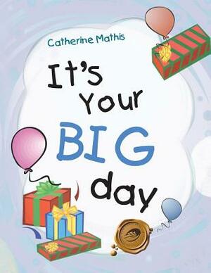 It's Your Big Day by Catherine Mathis, Rev Catherine Mathis