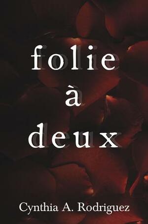 Folie à Deux by Cynthia A. Rodriguez