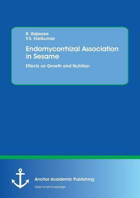 Endomycorrhizal Association in Sesame. Effects on Growth and Nutrition by V. S. Harikumar, R. Rajasree