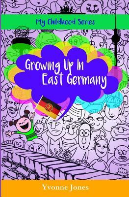 Growing Up In East Germany by Yvonne Jones