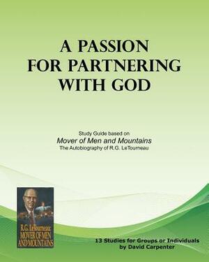 A Passion for Partnering with God: Study Guide based on "Mover of Men and Mountains" by David Carpenter