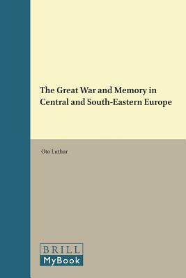 The Great War and Memory in Central and South-Eastern Europe by Oto Luthar