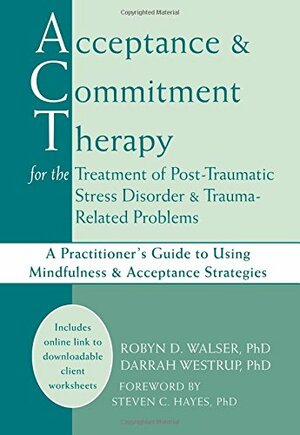 Commitment for PTSD: A Practitioner's Guide to Using Mindfulness And Acceptance Strategies by Darrah Westrup, Robyn D. Walser