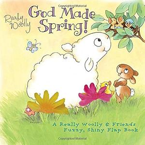God Made Spring: A Really Woolly &amp; Friends Fuzzy, Shiny Flap Book by Holley Gerth