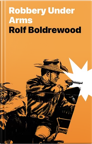 Robbery Under Arms by Rolf Boldrewood