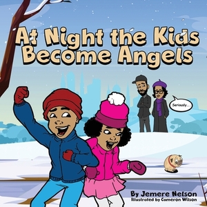 At Night The Kids Become Angels by Jemere Montel Nelson