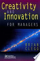 Creativity and Innovation for Managers by Brian Clegg