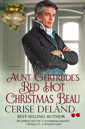 Aunt Gertrude's Red Hot Christmas Beau by Cerise DeLand, Cerise DeLand