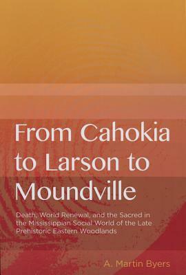 From Cahokia to Larson to Moundville by A. Martin Byers