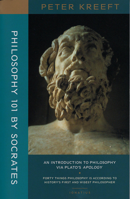 Philosophy 101 by Socrates: An Introduction to Philosophy Via Plato's Apology by Peter Kreeft