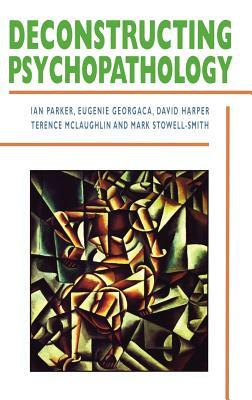 Deconstructing Psychopathology by Eugenie Georgaca, Ian Patrick, David Harper