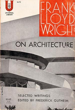 Frank Lloyd Wright on Architecture by Frank Lloyd Wright