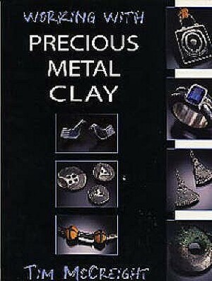 Working With Precious Metal Clay (Jewellery Handbooks) by Tim McCreight