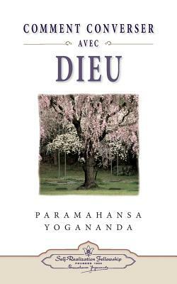 Comment Peut-On Converser Avec Dieu? by Paramahansa Yogananda