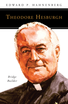 Theodore Hesburgh, CSC by Edward P. Hahnenberg