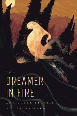 The Dreamer in Fire and Other Stories by Sam Gafford