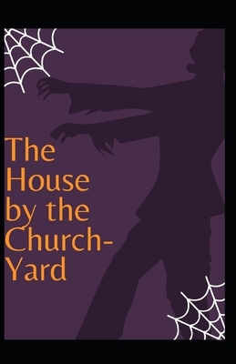 The House by the Churchyard Illustrated by J. Sheridan Le Fanu