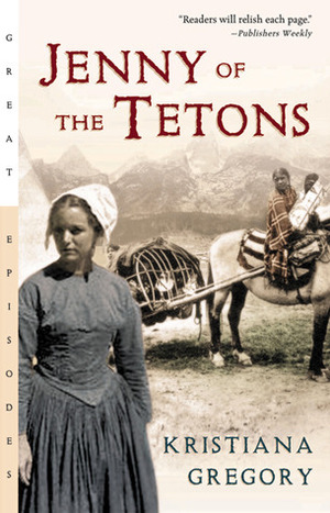 Jenny of the Tetons by Kristiana Gregory