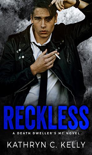 Reckless: The Legacy Begins by Kathryn C. Kelly