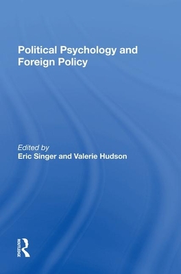 Political Psychology and Foreign Policy by Valerie M. Hudson, Eric Singer