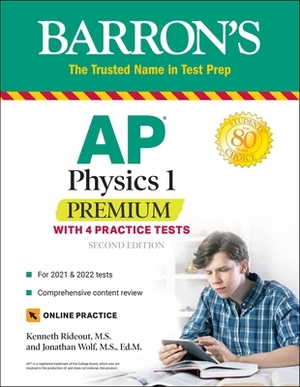 AP Physics 1 Premium: With 4 Practice Tests by Jonathan Wolf, Kenneth Rideout