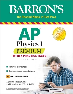 AP Physics 1 Premium: With 4 Practice Tests by Kenneth Rideout, Jonathan Wolf