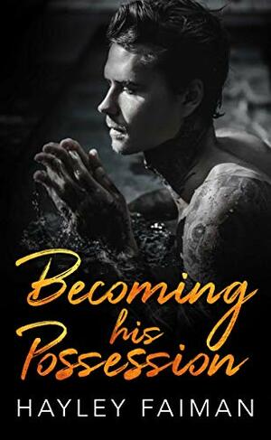 Becoming his Possession by Hayley Faiman
