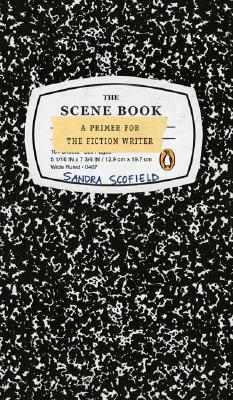 The Scene Book: A Primer for the Fiction Writer by Sandra Scofield