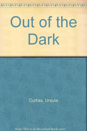 Out of the Dark by Ursula Curtiss