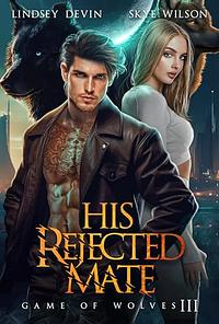 His Rejected Mate by Skye Wilson, Lindsey Devin
