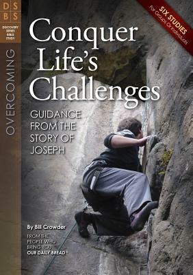 Conquer Life's Challenges: Guidance from the Story of Joseph by Bill Crowder