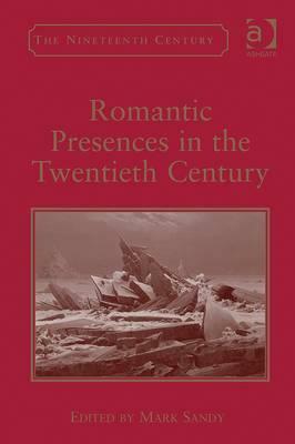 Romantic Presences in the Twentieth Century by 
