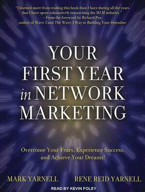 Your First Year in Network Marketing: Overcome Your Fears, Experience Success, and Achieve Your Dreams! by Mark Yarnell, Rene Reid Yarnell