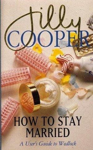 How to stay married by Jilly Cooper, Jilly Cooper