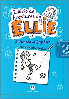 Diário de Aventuras da Ellie. A Verdadeira Jogadora by Ruth McNally Barshaw